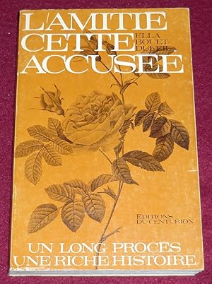 Seller image for L'AMITIE CETTE ACCUSEE - Un long procs, une riche histoire for sale by LE BOUQUINISTE