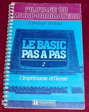 Image du vendeur pour LE BASIC PAS A PAS - Tome 2. L'imprimante et l'cran - Classe de premire des lyces techniques, formation continue mis en vente par LE BOUQUINISTE