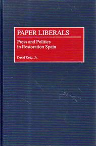 Image du vendeur pour Paper Liberals: Press and Politics in Restoration Spain mis en vente par Sutton Books