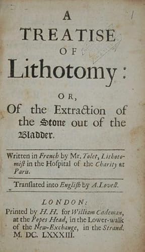 Seller image for A Treatise of Lithotomy: or, Of the Extraction of the Stone out of the Bladder. Written in French by Mr. Tolet, Lithotomist in the Hospital of the Charity at Paris. Translated into English by A. Lovell. for sale by Forest Books, ABA-ILAB