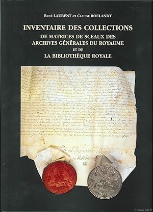 Inventaire des Collections de Matrices de Sceaux des Archives générales du royaume et de la Bibli...