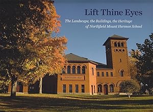 Lift Thine Eyes. The Landscape, the Buildings, the Heritage of Northfield Mount Hermon School