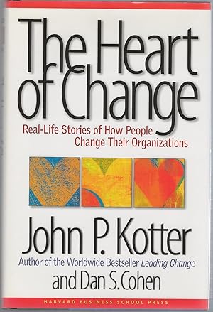 The Heart of Change: Real - Life Stories of How People Change Their Organizations