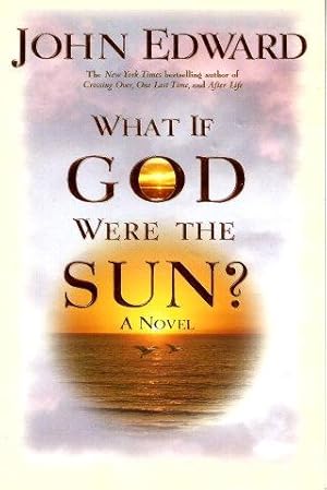 WHAT IF GOD WERE THE SUN? A Novel