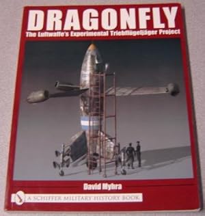 Dragonfly: The Luftwaffe's Experimental Triebflugeljager Project (Schiffer Military History Book)