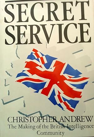 Secret Service: The Making Of The British Intelligence Community.