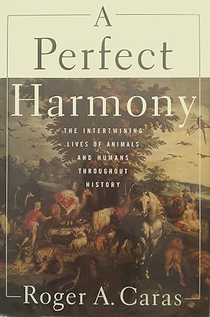 A Perfect Harmony: The Intertwining Lives Of Animals And Humans Throughout History.