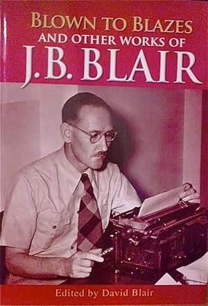 Blown to Blazes and Other Works of J. B. Blair.