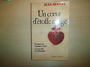 Image du vendeur pour UN COEUR D'ETOFFE ROUGE FRANCE ET VENDEE 1793 LE MYTHE DE L'HISTOIRE mis en vente par Le temps retrouv