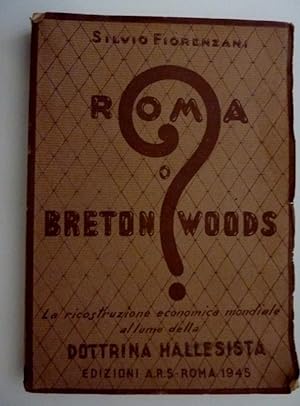 "ROMA O BRETON WOODS ? La ricostruzione economica mondiale al lume della DOTTRINA HALLESISTA"