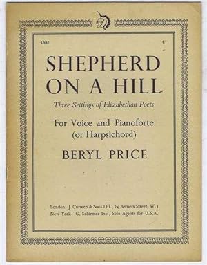 Shepherd on a Hill. Three Settings of Elizabethan Poets for Voice and Pianoforte (or Harpsichord)...