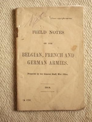 Field Notes on the Belgian, French and German Armies. Prepared by the General Staff, War Office.