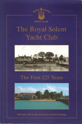 The Royal Solent Yacht Club. The First 125 Years.