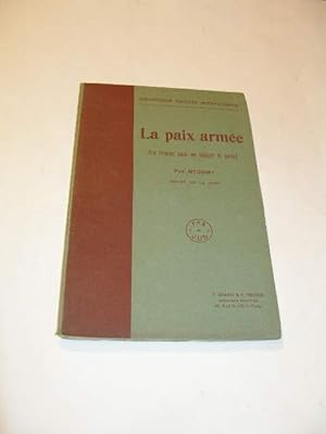 BIBLIOTHEQUE PACIFISTE INTERNATIONALE : LA PAIX ARMEE ( LA FRANCE PEUT EN ALLEGER LE POIDS )