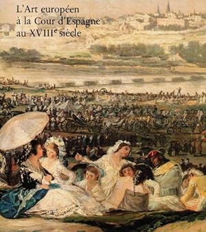 L'art européen à la Cour d'Espagne au XVIIIe siècle: [catalogue d'une exposition] Galerie des Bea...