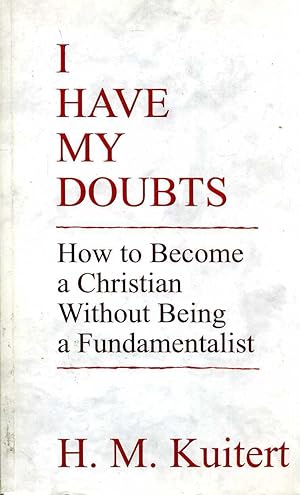 Imagen del vendedor de I HAVE MY DOUBTS, how to become a Christian without being a fundamentalist a la venta por Pendleburys - the bookshop in the hills