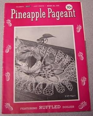 Pineapple Pageant: Featuring Ruffled Doilies (Clark's O. N. T. & J & P Coats Book No. 252)