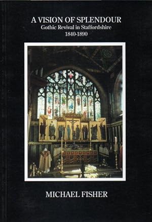 A Vision of Spendour: Gothic Revival in Staffordshire 1840-1890