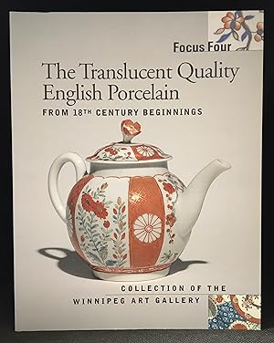 Focus Four: The Translucent Quality English Porcelain from 18th Century Beginnings (Publisher ser...