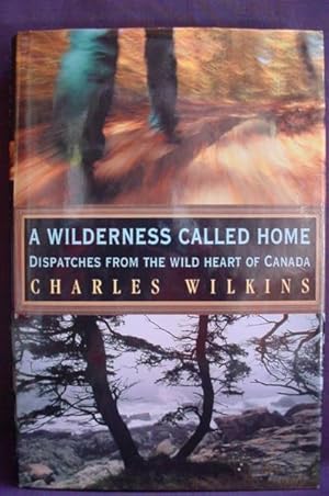 A Wilderness Called Home: Dispatches from the Wild Heart of Canada