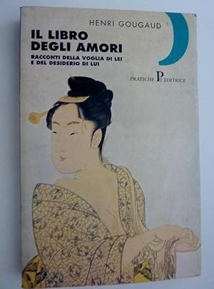 "IL LIBRO DEGLI AMORI, Racconti della voglia di lui e del desiderio di lei"