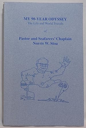 My 90-Year Odyssey: The Life and World Travels of Pastor and Seafarer's Chaplain Norris W. Stoa