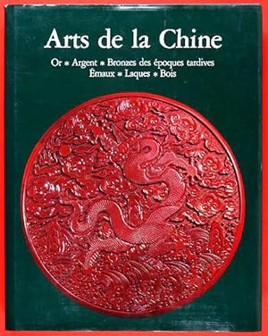 Arts de la Chine. Or, Argent, Bronzes des époques tardives, Émaux, Laques, Bois / Version françai...