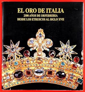 Seller image for El Oro de Italia. 2500 aos de orfebrera desde los etruscos al siglo XVII for sale by Lirolay