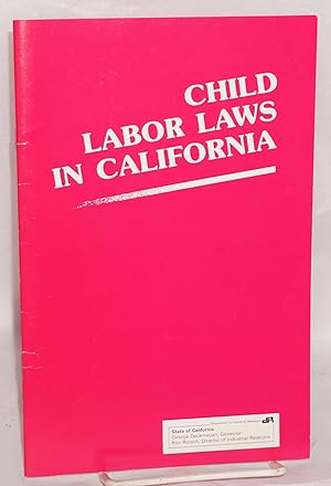 Child labor laws in California: Laws and regulations governing the employment of minors. Excerpts...