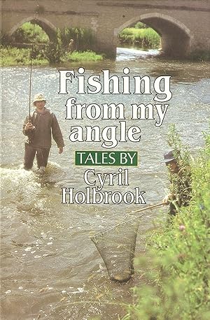 Seller image for FISHING FROM MY ANGLE: TALES BY CYRIL HOLBROOK. for sale by Coch-y-Bonddu Books Ltd