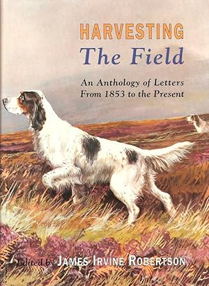 Seller image for HARVESTING THE FIELD: AN ANTHOLOGY OF LETTERS FROM 1853 TO THE PRESENT. Selected and edited by James Irvine Robertson. for sale by Coch-y-Bonddu Books Ltd