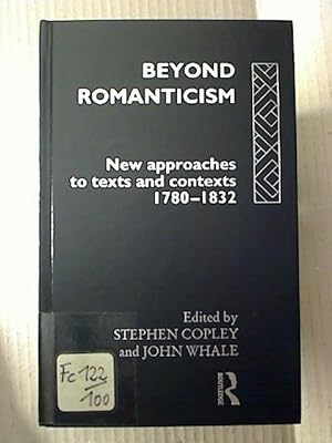 BEYOND ROMANTICISM : New approaches to texts and contexts 1780-1832.