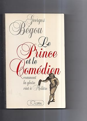 Immagine del venditore per LE PRINCE ET LE COMEDIEN. Comment la gloire vint  Molire. venduto da Librairie CLERC
