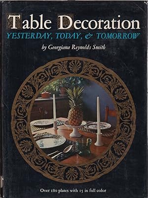 Image du vendeur pour Table Decoration: Yesterday, Today, & Tomorrow mis en vente par Jonathan Grobe Books