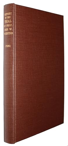 Immagine del venditore per Report of the Trial of Prof. John W. Webster, Indicted for the Murder of Dr. George Parkman Before the Supreme Judical Court of Massachusetts, Holden at Boston On Tuesday, March 19, 1850. venduto da David Mason Books (ABAC)