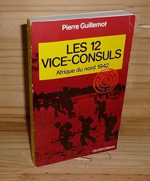 Les 12 vice-consuls. Afrique du nord 1942. Collection Agents secrets. Olivier Orban. Paris. 1977.