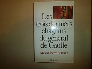 Seller image for LES TROIS DERNIERS CHAGRINS DU GENERAL DE GAULLE for sale by Le temps retrouv