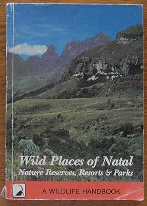 Wild Places of Natal: Nature Reserves, Resorts & Parks