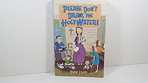 Seller image for Please Don't Drink The Holy Water!: Homeschool Days, Rosary Nights, And Other Near Occasions Of Sin for sale by Gene The Book Peddler