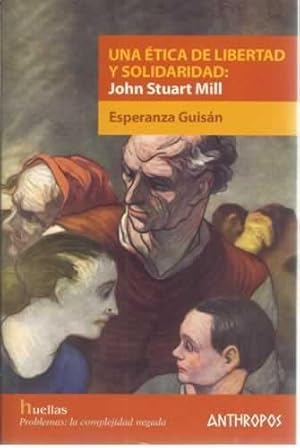 Imagen del vendedor de UNA TICA DE LIBERTAD Y SOLIDARIDAD: John Stuart Mill a la venta por Librera Cajn Desastre