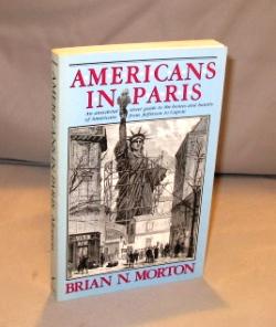 Americans in Paris: An Anecdotal Street Guide to the Homes and Haunts of Americans from Jefferson...