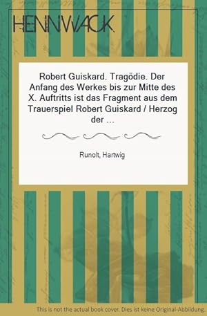 Immagine del venditore per Robert Guiskard. Tragdie. Der Anfang des Werkes bis zur Mitte des X. Auftritts ist das Fragment aus dem Trauerspiel Robert Guiskard / Herzog der Normnner von Heinrich von Kleist, 1803. venduto da HENNWACK - Berlins grtes Antiquariat