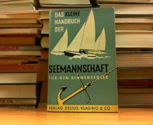 Image du vendeur pour Das kleine Handbuch der Seemannschaft fr den Binnensegler. mis en vente par Antiquariat Ehbrecht - Preis inkl. MwSt.