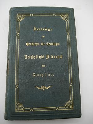 Beiträge zur Geschichte der ehemaligen Reichsstadt Biberach. Biberach, Kloos 1876.