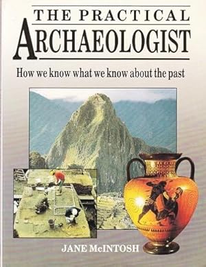 The Practical Archaeologist: How We Know What We Know about the Past