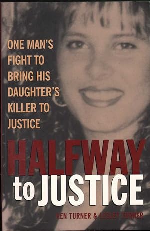 Seller image for Halfway to Justice - One Man's Fight to Bring His Daughter's Killers to Justice for sale by Mr Pickwick's Fine Old Books