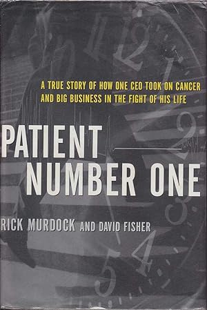 Imagen del vendedor de Patient number one: A true story of how one CEO took on cancer and big business in the fight of his life a la venta por Mr Pickwick's Fine Old Books
