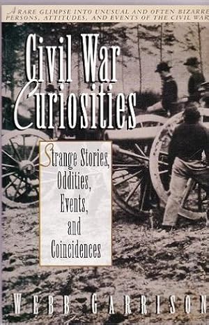 Civil War Curiosities : Strange Stories, Oddities, Events, and Coincidences