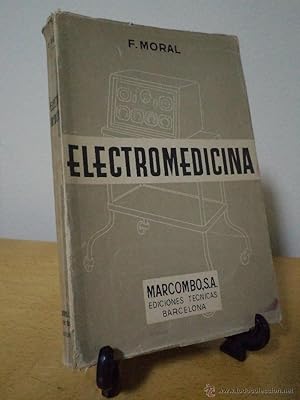 ELECTROMEDICINA. MORAL NÚÑEZ, Fernando. Marcombo, Barcelona, 1956. 357 páginas profusamente ilust...
