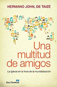 Seller image for UNA MULTITUD DE AMIGOS: La iglesia en la hora de la mundializacin for sale by KALAMO LIBROS, S.L.